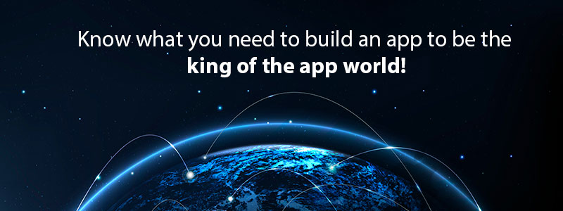 Know-what-you-need-to-build-an-app-to-be-the-king-of-the-app-world
